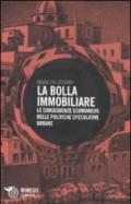 Bolla immobiliare. Le conseguenze economiche delle politiche speculative urbane (La)