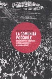 La comunità possibile. La democrazia consiliare in Rosa Luxemburg e Hannah Arendt