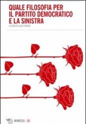 Quale filosofia per il partito democratico e la sinistra