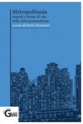 Metropolitania. Aspetti e forme di vita delle città postmoderne