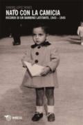 Nato con la camicia. Ricordi di un bambino latitante, 1943-1945