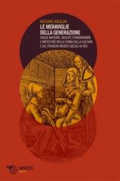 Le meraviglie della generazione. Voglie materne, nascite straordinarie e imposture nella storia della cultura e del pensiero medico (secoli XV e XIX)