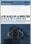 La vie au-delà de la biopolitique-La vita oltre la biopolitica. Ediz. italiana, inglese e francese
