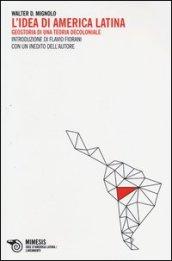 L'idea di America Latina. Geostoria di una teoria decoloniale