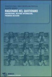 Ragionare nel quotidiano. Argomentare, valutare informazioni, prendere decisioni