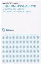 Una luminosa quiete. La ricerca del silenzio nelle pratiche di meditazione