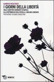 I giorni della libertà. Dalle quattro giornate di Napoli, alla Repubblica dell'Ossola, a Milano liberata