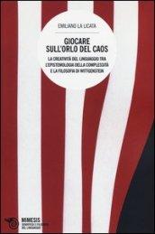 Giocare sull'orlo del caos. La creatività del linguaggio tra l'epistemologia della complessità e la filosofia di Wittgenstein