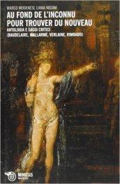 Au fond de l'inconnu pour trouver du nouveau. Antologia e saggi critici (Baudelaire, Mallarmè, Verlaine, Rimbaud)