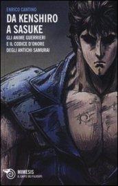 Da Kenshiro a Sasuke. Gli anime guerrieri e il codice d'onore degli antichi samurai