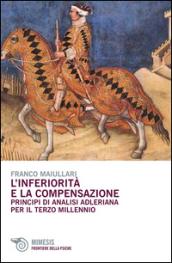 L'inferiorità e la compensazione. Principi di analisi adleriana per ilterzo millennio