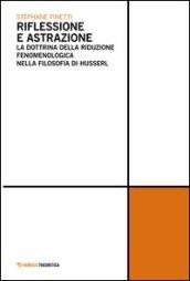 Riflessione e astrazione. La dottrina della riduzione fenomenologica nella filosofia di Husserl