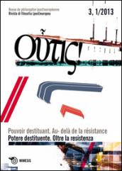 Outis! Rivista di filosofia (post)europea (2013). Ediz. italiana e francese. 1.Potere destituente. Oltre la resistenza