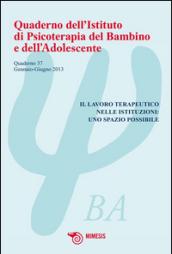 Quaderno dell'istituto di psicoterapia del bambino e dell'adolescente. 37: Lavoro terapeutico nelle istituzioni: uno spazio possibile