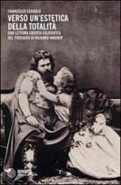 Verso un'estetica della totalità. Una lettura critico-filosofica del pensiero di Richard Wagner