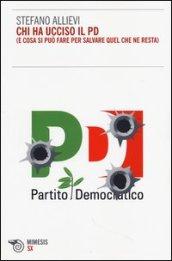 Chi ha ucciso il PD (e cosa si può fare per salvare quel che ne resta)