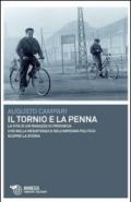 Il tornio e la penna. La vita di un ragazzo di provincia che nella resistenza e nell'impegno politico scopre la storia