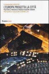 L'Europa progetta la città. Politiche e pratiche di riqualificazione urbana