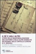 A sé e agli altri. Storia della manicomializzazione, dell'autismo e delle altre disabilità relazionali nelle cartelle cliniche di S. Servolo