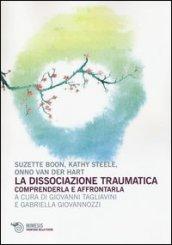 La dissociazione traumatica. Comprenderla e affrontarla