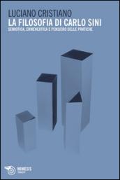 La filosofia di Carlo Sini. Semiotica, ermeneutica e pensiero delle pratiche