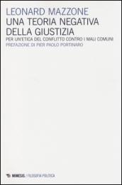 Una teoria negativa della giustizia. Per un'etica del conflitto controi mali comuni