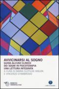 Avvicinarsi al sogno. Guida all'uso clinico dei sogni in psicoterapia. Una lettura integrata