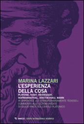 L'esperienza della cosa. Platone, Kant, Heidegger, Hofmannsthal, Dostoevskij, Mann