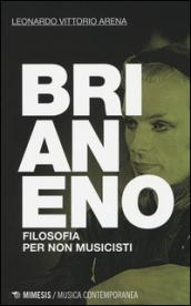 Brian Eno. Filosofia per non musicisti