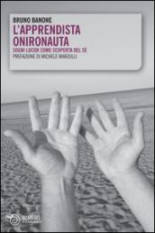 L'apprendista onironauta. Sogni lucidi come scoperta del sé