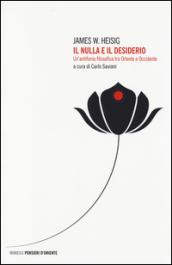 Il nulla e il desiderio. Un'antifonia filosofica tra Oriente e Occidente