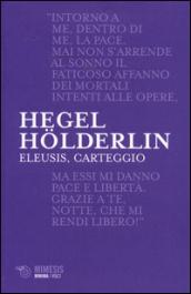 Eleusis, carteggio. Il poema filosofico del giovane Hegel e il suo epistolario con Holderlin. Testo tedesco a fronte