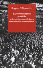 La communauté possible. La democratie des conseils d'apres Rosa Luxemburg et Hannah Arendt