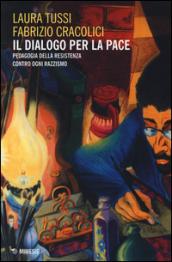 Il dialogo per la pace. Pedagogia della Resistenza contro ogni razzismo