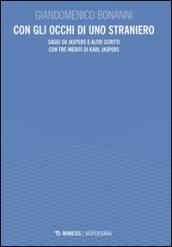 Con gli occhi di uno straniero. Saggi su Jaspers e altri scritti con tre inediti di Karl Jaspers