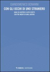 Con gli occhi di uno straniero. Saggi su Jaspers e altri scritti con tre inediti di Karl Jaspers