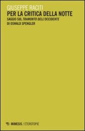 Per la critica della notte. Saggio sul «Tramonto dell'occidente» di Oswald Spengler