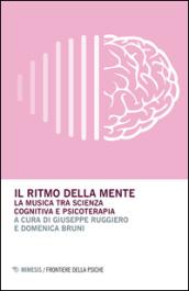 Il ritmo della mente. La musica tra scienza cognitiva e psicoterapia