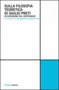 Sulla filosofia teoretica di Giulio Preti. In occasione del centenario