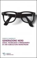 Generazione nerd. Gioco, tecnologia e immaginario di una subcultura mainstream