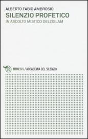 Silenzio profetico. In ascolto mistico dell'Islam