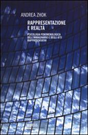 Rappresentazione e realtà. Psicologia fenomenologica dell'immaginario e degli atti rappresentativi