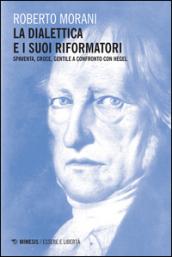 La dialettica e i suoi riformatori. Spaventa, Croce, Gentile a confronto con Hegel