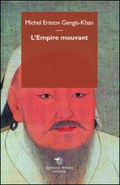 Gengis Khan. L'empire mouvant