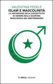 Islam e mascolinità. La definizione della soggettività di genere nella diaspora musulmana nel Mediterraneo