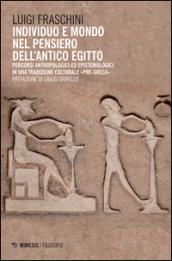 Individuo e mondo nel pensiero dell'antico Egitto. Percorsi antropologici ed epistemologici in una tradizione culturale pre-greca