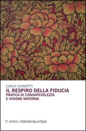 Il respiro della fiducia. Pratica di consapevolezza e visione materna