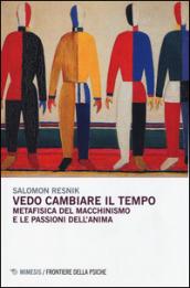 Vedo cambiare il tempo. Metafisica del macchinismo e le passioni dell'anima