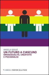 Un futuro a ciascuno. Omosessualità, creatività e psicoanalisi