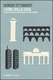 L'eone della cosa. Saggio filosofico da Aristotele a Carl Schmitt